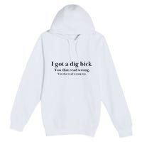 I Got A Dig Bick You That Read Wrong Too Premium Pullover Hoodie