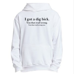 I Got A Dig Bick You That Read Wrong Too Urban Pullover Hoodie