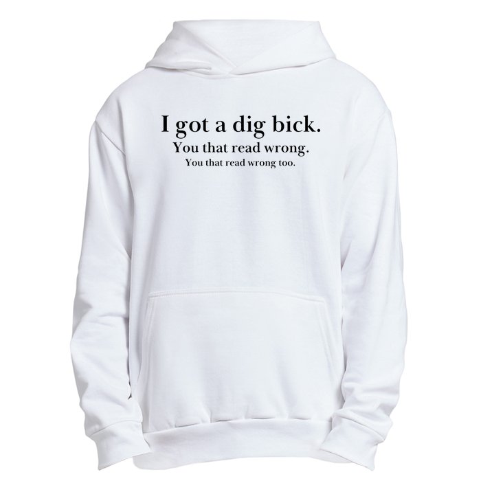 I Got A Dig Bick You That Read Wrong Too Urban Pullover Hoodie