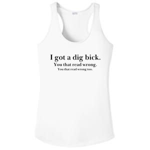 I Got A Dig Bick You That Read Wrong Too Ladies PosiCharge Competitor Racerback Tank