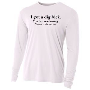 I Got A Dig Bick You That Read Wrong Too Cooling Performance Long Sleeve Crew