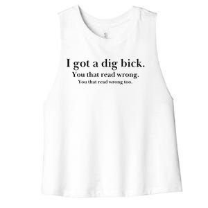 I Got A Dig Bick You That Read Wrong Too Women's Racerback Cropped Tank