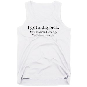 I Got A Dig Bick You That Read Wrong Too Tank Top