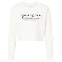 I Got A Dig Bick You That Read Wrong Too Cropped Pullover Crew