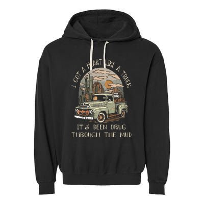 I Got A Heart Like A Truck - It's Been Drug Through The Mud Garment-Dyed Fleece Hoodie