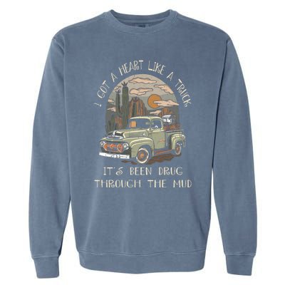 I Got A Heart Like A Truck - It's Been Drug Through The Mud Garment-Dyed Sweatshirt