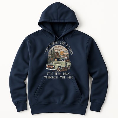 I Got A Heart Like A Truck - It's Been Drug Through The Mud Hoodie