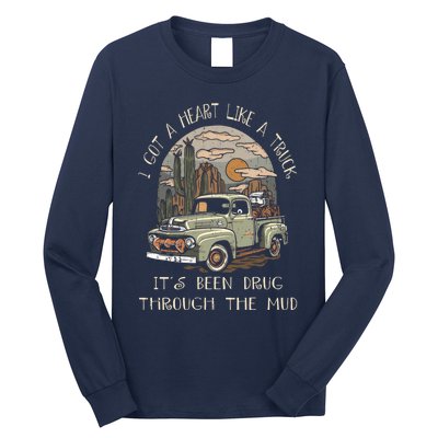 I Got A Heart Like A Truck - It's Been Drug Through The Mud Long Sleeve Shirt