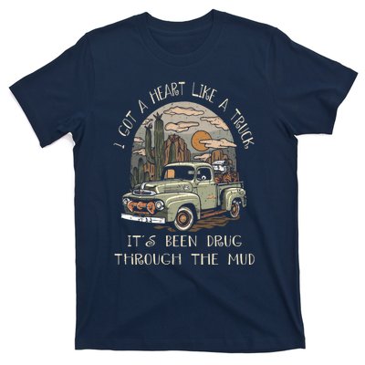 I Got A Heart Like A Truck - It's Been Drug Through The Mud T-Shirt