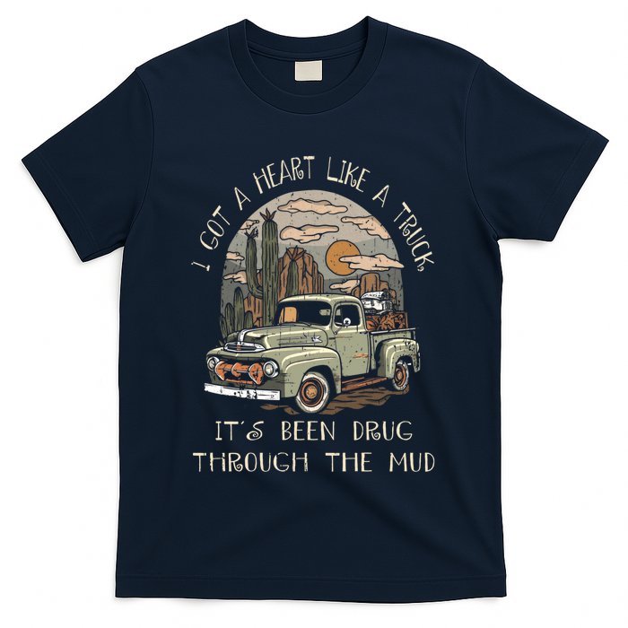 I Got A Heart Like A Truck - It's Been Drug Through The Mud T-Shirt