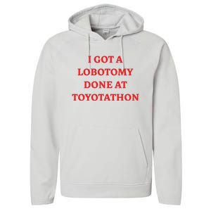 I Got A Lobotomy Done At Toyotathon Performance Fleece Hoodie