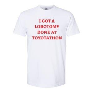 I Got A Lobotomy Done At Toyotathon Softstyle CVC T-Shirt