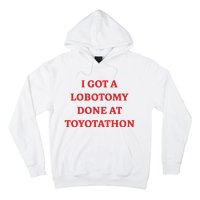 I Got A Lobotomy Done At Toyotathon Hoodie