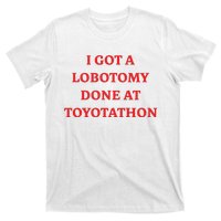 I Got A Lobotomy Done At Toyotathon T-Shirt