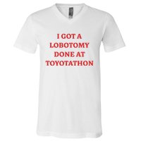 I Got A Lobotomy Done At Toyotathon V-Neck T-Shirt