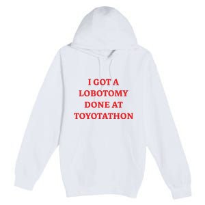 I Got A Lobotomy Done At Toyotathon Premium Pullover Hoodie