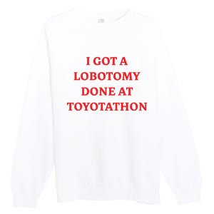 I Got A Lobotomy Done At Toyotathon Premium Crewneck Sweatshirt