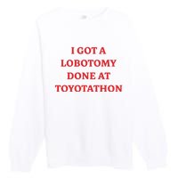 I Got A Lobotomy Done At Toyotathon Premium Crewneck Sweatshirt