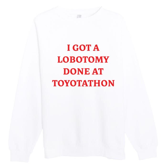 I Got A Lobotomy Done At Toyotathon Premium Crewneck Sweatshirt