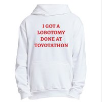 I Got A Lobotomy Done At Toyotathon Urban Pullover Hoodie