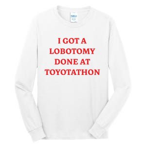 I Got A Lobotomy Done At Toyotathon Tall Long Sleeve T-Shirt