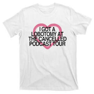 I Got A Lobotomy At The Cancelled Podcast T-Shirt