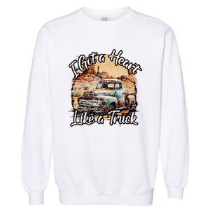 I Got A Heart Like A Truck Country Old Rusty Truck Garment-Dyed Sweatshirt