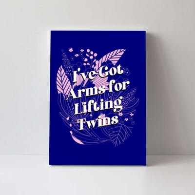 Ive Got Arms For Lifting Twins Mom Mother Newborn Funny Gift Canvas