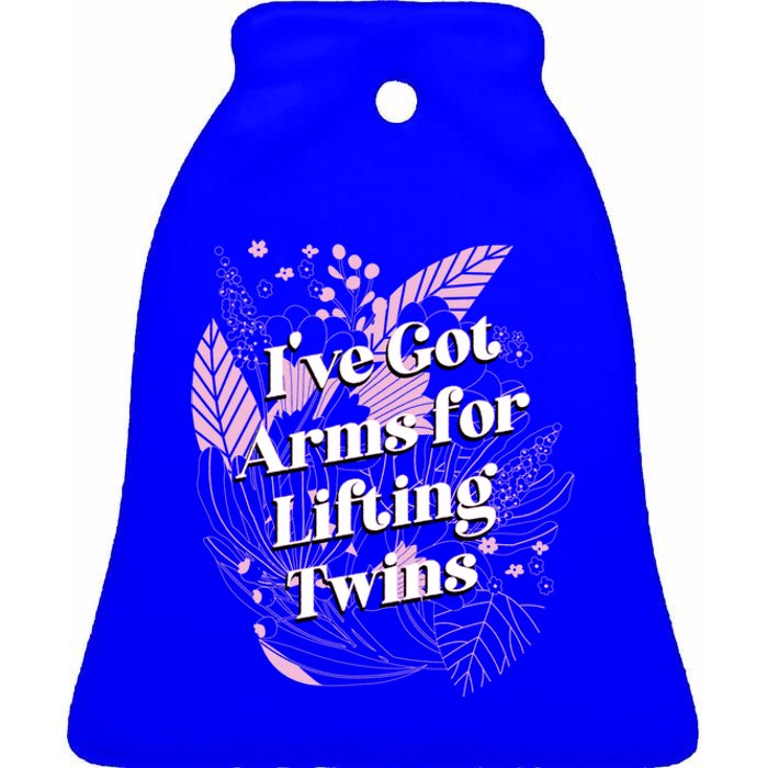 Ive Got Arms For Lifting Twins Mom Mother Newborn Funny Gift Ceramic Bell Ornament