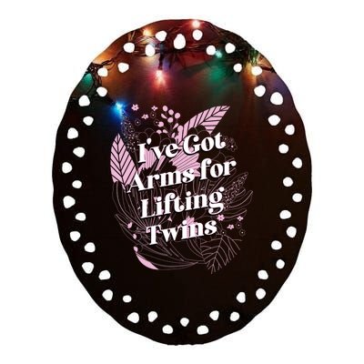 Ive Got Arms For Lifting Twins Mom Mother Newborn Funny Gift Ceramic Oval Ornament