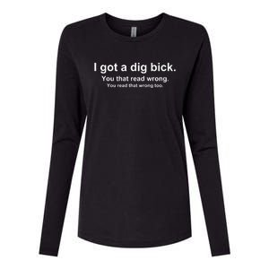 I Got A Dig Bick You That Read Wrong Womens Cotton Relaxed Long Sleeve T-Shirt