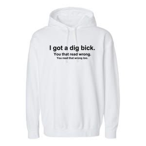 I Got A Dig Bick You That Read Wrong Garment-Dyed Fleece Hoodie