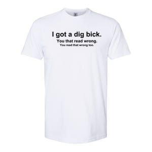 I Got A Dig Bick You That Read Wrong Softstyle CVC T-Shirt