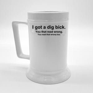 I Got A Dig Bick You That Read Wrong Beer Stein