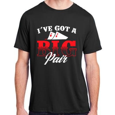 I've Got A Big Pair Funny Poker Card Player Casino Gambler Adult ChromaSoft Performance T-Shirt