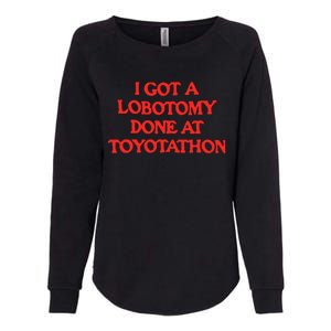 I Got A Lobotomy Done At Toyotathon Womens California Wash Sweatshirt