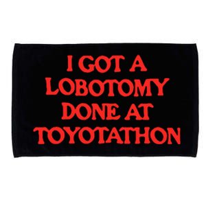 I Got A Lobotomy Done At Toyotathon Microfiber Hand Towel