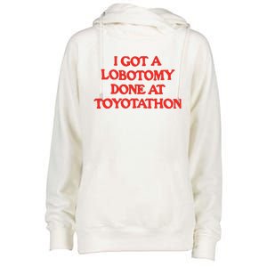 I Got A Lobotomy Done At Toyotathon Womens Funnel Neck Pullover Hood