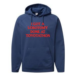 I Got A Lobotomy Done At Toyotathon Performance Fleece Hoodie