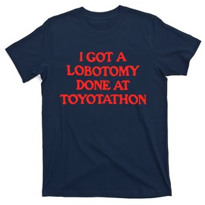 I Got A Lobotomy Done At Toyotathon T-Shirt