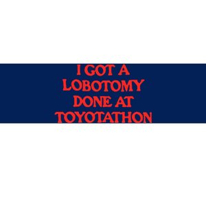 I Got A Lobotomy Done At Toyotathon Bumper Sticker