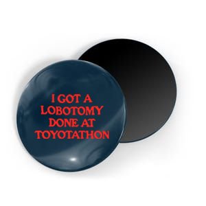 I Got A Lobotomy Done At Toyotathon Magnet