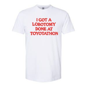 I Got A Lobotomy Done At Toyotathon Softstyle CVC T-Shirt