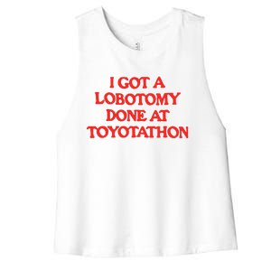 I Got A Lobotomy Done At Toyotathon Women's Racerback Cropped Tank