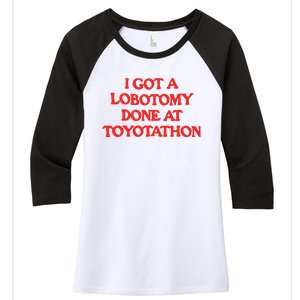 I Got A Lobotomy Done At Toyotathon Women's Tri-Blend 3/4-Sleeve Raglan Shirt