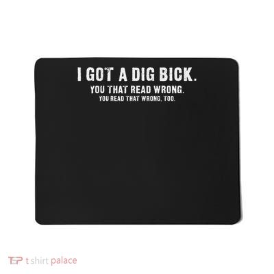 I Got A Dig Bick Funny Confusion Mousepad