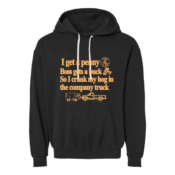 I Get A Penny Boss Gets A Buck So I Crank My Hog In Garment-Dyed Fleece Hoodie