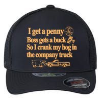 I Get A Penny Boss Gets A Buck So I Crank My Hog In Flexfit Unipanel Trucker Cap