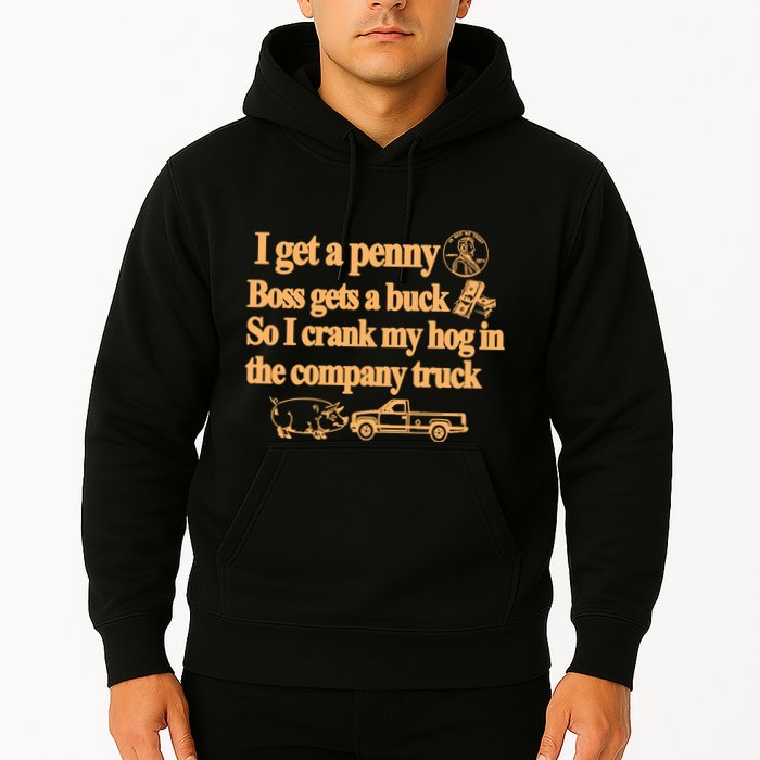 I Get A Penny Boss Gets A Buck So I Crank My Hog In Hoodie