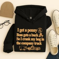 I Get A Penny Boss Gets A Buck So I Crank My Hog In Hoodie